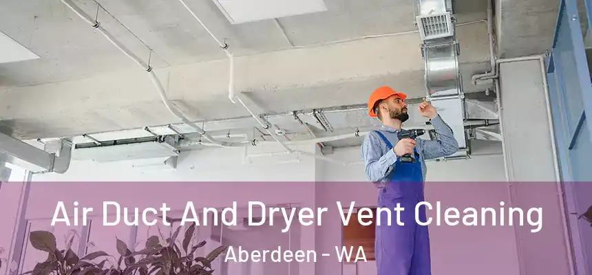  Air Duct And Dryer Vent Cleaning Aberdeen - WA