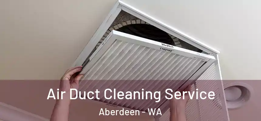 Air Duct Cleaning Service Aberdeen - WA