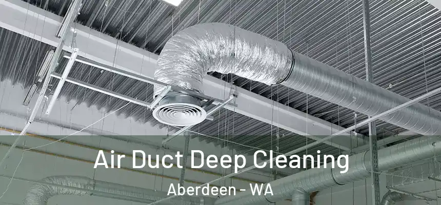Air Duct Deep Cleaning Aberdeen - WA