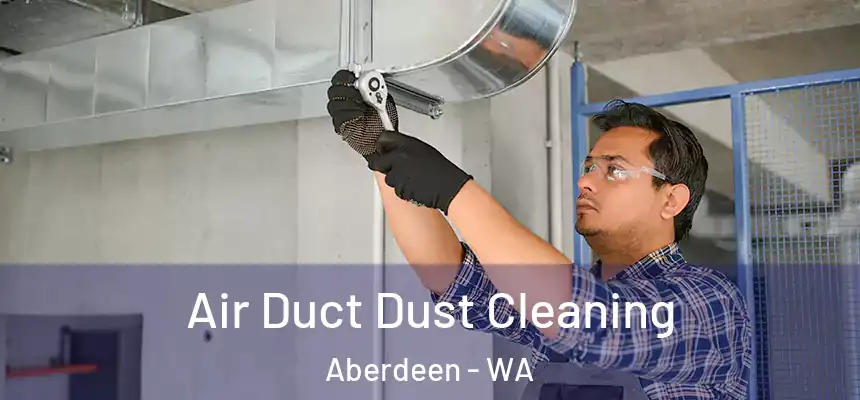 Air Duct Dust Cleaning Aberdeen - WA
