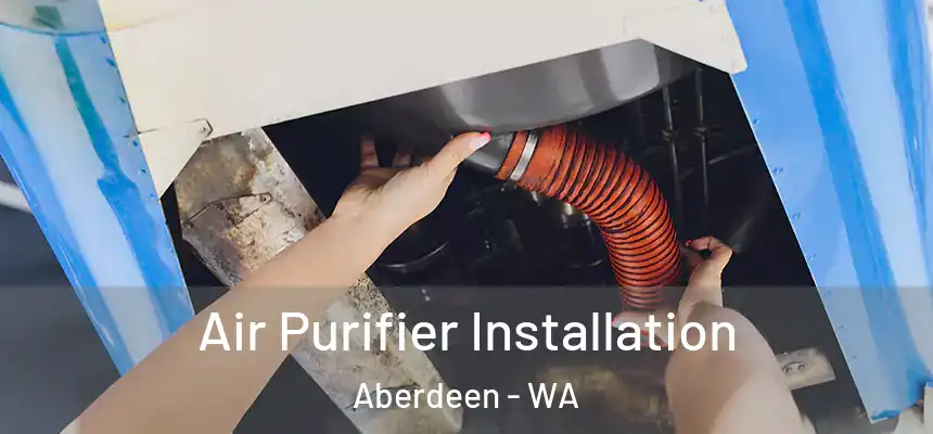  Air Purifier Installation Aberdeen - WA