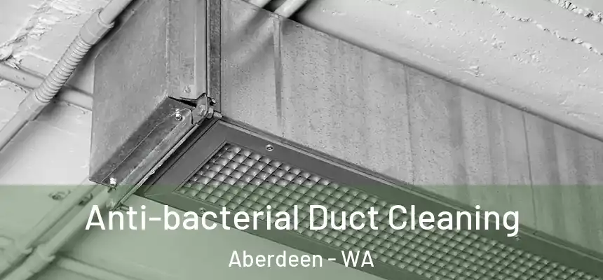 Anti-bacterial Duct Cleaning Aberdeen - WA