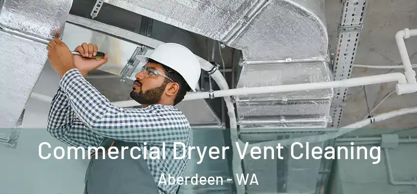 Commercial Dryer Vent Cleaning Aberdeen - WA