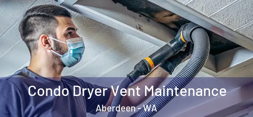  Condo Dryer Vent Maintenance Aberdeen - WA