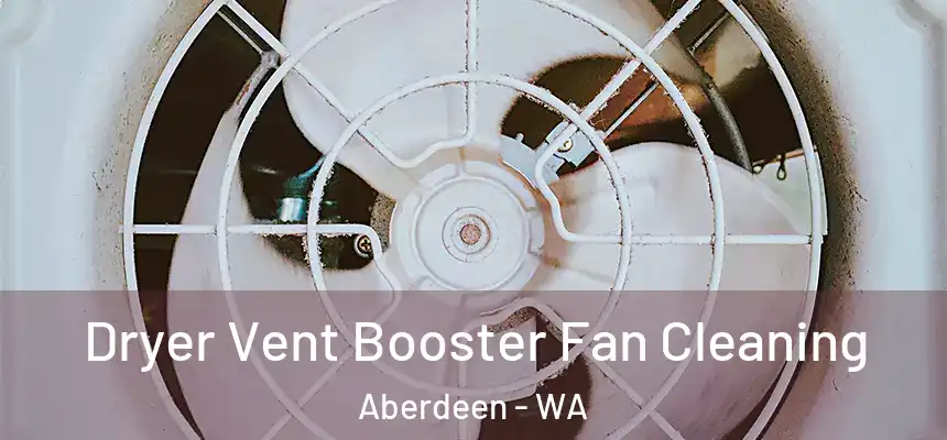  Dryer Vent Booster Fan Cleaning Aberdeen - WA