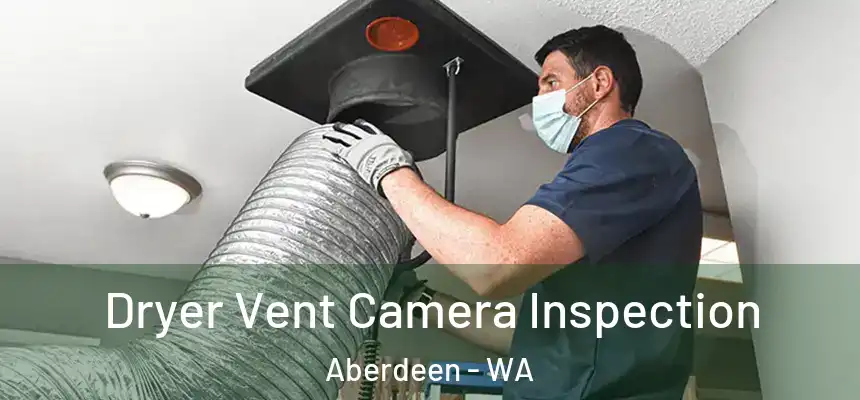  Dryer Vent Camera Inspection Aberdeen - WA