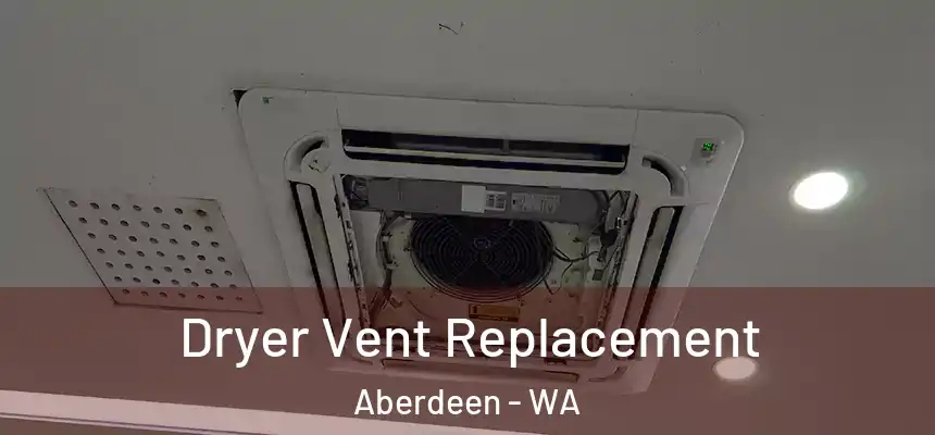 Dryer Vent Replacement Aberdeen - WA
