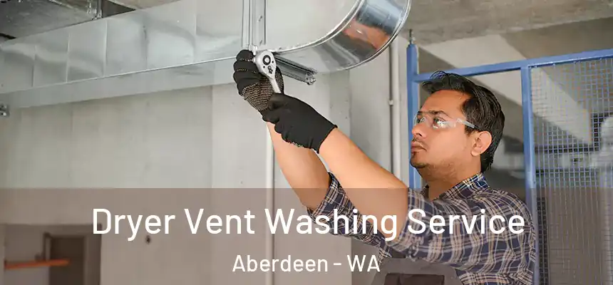  Dryer Vent Washing Service Aberdeen - WA
