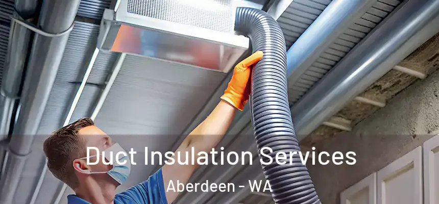 Duct Insulation Services Aberdeen - WA