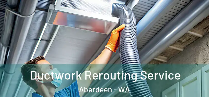Ductwork Rerouting Service Aberdeen - WA