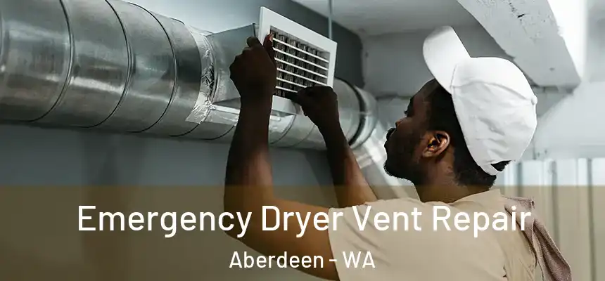  Emergency Dryer Vent Repair Aberdeen - WA