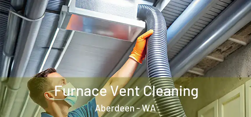  Furnace Vent Cleaning Aberdeen - WA