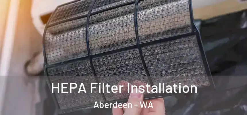 HEPA Filter Installation Aberdeen - WA