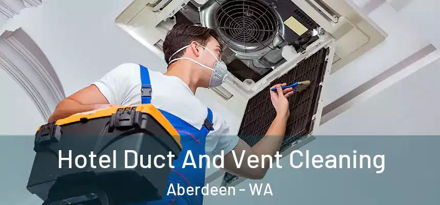 Hotel Duct And Vent Cleaning Aberdeen - WA