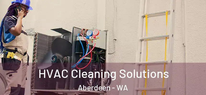  HVAC Cleaning Solutions Aberdeen - WA