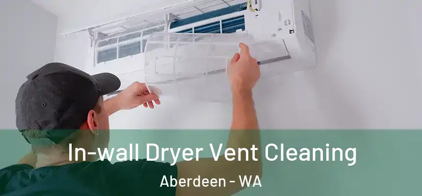  In-wall Dryer Vent Cleaning Aberdeen - WA
