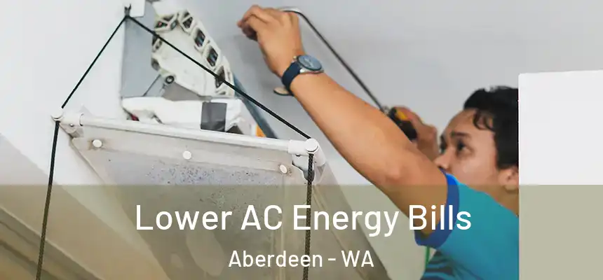 Lower AC Energy Bills Aberdeen - WA