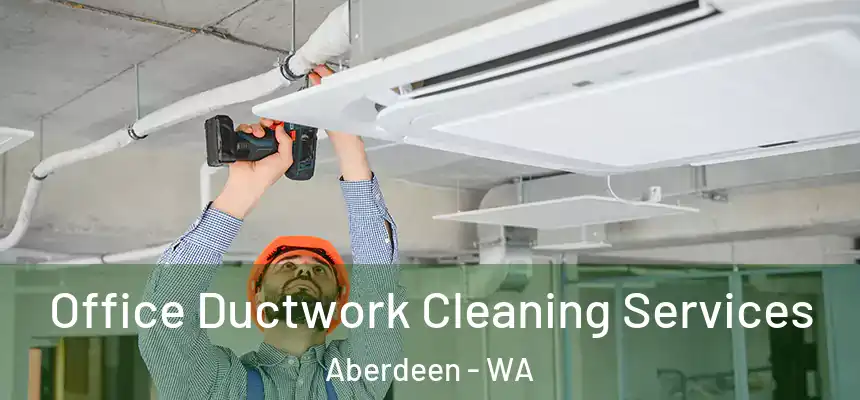 Office Ductwork Cleaning Services Aberdeen - WA