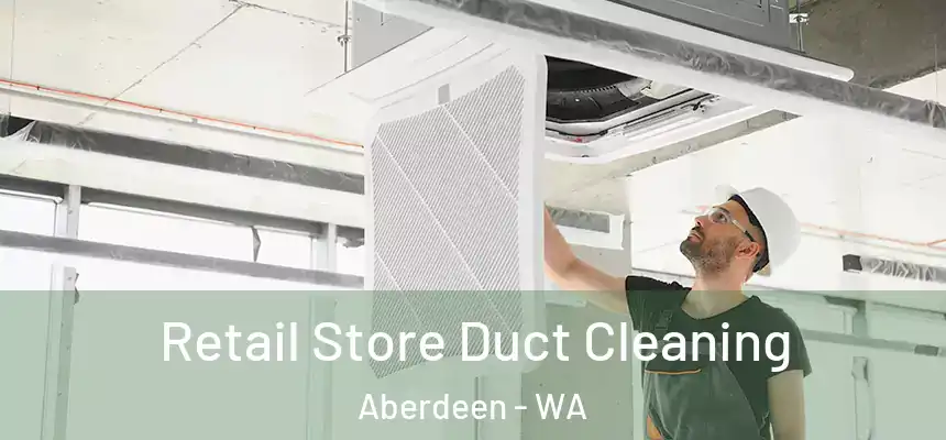 Retail Store Duct Cleaning Aberdeen - WA