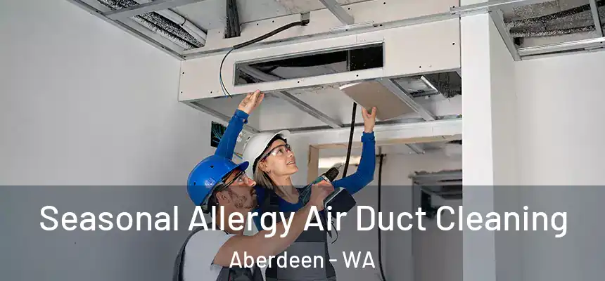 Seasonal Allergy Air Duct Cleaning Aberdeen - WA