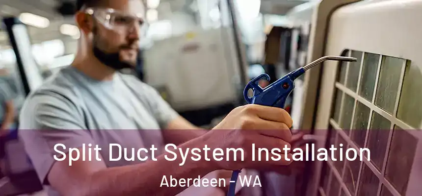 Split Duct System Installation Aberdeen - WA