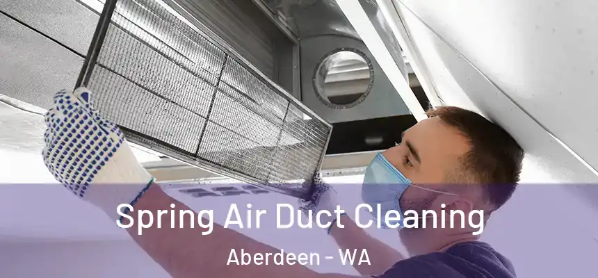Spring Air Duct Cleaning Aberdeen - WA